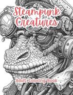 Steampunk Creatures Adult Coloring Book Grayscale Images By TaylorStonelyArt: Volume I