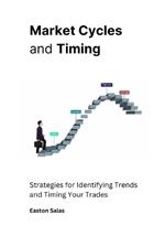 Market Cycles and Timing: Strategies for Identifying Trends and Timing Your Trades