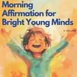 Morning Affirmation for Bright Young Minds