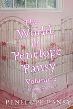 The World Of Penelope Pansy Vol 2 (Diaper Version): An ABDL/Femdom/Sissy Baby/Diaper collection