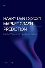 Harry Dent's 2024 Market Crash Prediction: Insights and Preparations for Impending Financial Crisis