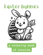 Easter Bunnies: A Coloring Book of Cute Bunnies