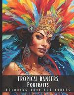 Tropical Dancers Portraits Coloring Book For Adults: Large Print Stress Relief Adult Coloring Book Presenting Beautiful Women In Sensational Dance Costumes With Feathers, Perfect for Relaxation - 50 Coloring Pages