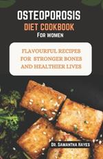 Osteoporosis diet cookbook for women: Flavourful Recipes for Stronger Bones and Healthier lives