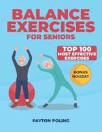 Balance Exercises for Seniors: Discover a Newfound Sense of Freedom with 100 Practical Exercises Tailored for Enhancing Senior Mobility and Stability