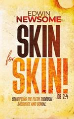 Skin for Skin! JOB 2: 4: Crucifying the Flesh Through Sacrifice and Denial.