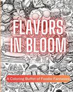 Flavors in Bloom: A Coloring Buffet of Foodie Fantasies