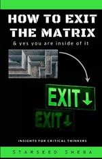 How to exit the matrix: & yes you are inside of it