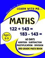 Learn with me Maths: 60 Days of Addition, Subtraction, Multiplication and Division Practice for Kids Ages 8-9 (3rd Graders) to challenge and inspire young minds.