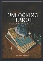 Unlocking Tarot: : Navigating the Soul Through Tarot Spreads