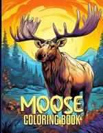 Moose Coloring Book: Captivating Wild Moose Illustrations For Color & Relaxation