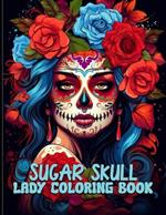 Sugar Skull Lady Coloring Book: Whimsical Dia de los Muertos Women Illustrations For Color & Relaxation