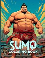 Sumo Coloring Book: Sumo Wrestling Illustrations For Color & Relaxation