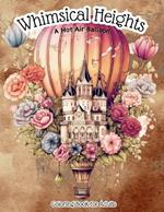 Whimsical Heights: A Hot Air Balloon Coloring Book for Adults: Vintage Victorian-Style Air Balloon Stress Relieving & Relaxation Drawings