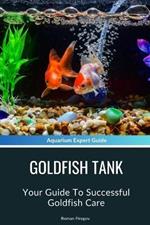 Goldfish Tank: Your Guide To Successful Goldfish Care