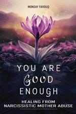 You Are Good Enough: Healing from Narcissistic Mother Abuse