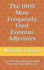 The 1000 Most Frequently Used Estonian Adjectives: Save Time by Learning the Most Frequently Used Words First