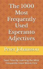 The 1000 Most Frequently Used Esperanto Adjectives: Save Time by Learning the Most Frequently Used Words First