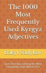 The 1000 Most Frequently Used Kyrgyz Adjectives: Save Time by Learning the Most Frequently Used Words First