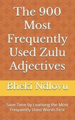 The 900 Most Frequently Used Zulu Adjectives: Save Time by Learning the Most Frequently Used Words First