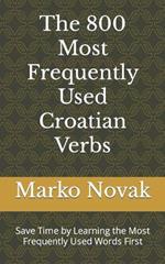 The 800 Most Frequently Used Croatian Verbs: Save Time by Learning the Most Frequently Used Words First