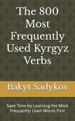 The 800 Most Frequently Used Kyrgyz Verbs: Save Time by Learning the Most Frequently Used Words First