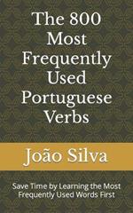 The 800 Most Frequently Used Portuguese Verbs: Save Time by Learning the Most Frequently Used Words First