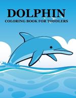 Dolphin Coloring Book For Toddlers: Dolphin Coloring Book For Adults