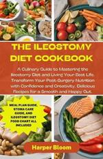 The Ileostomy Diet Cookbook: A Culinary Guide to Mastering the Ileostomy Diet and Living Your Best Life. Transform Your Post-Surgery Nutrition with Confidence and Creativity.