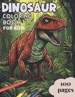 Dinosaur Coloring Book For Kids: 100 Pages