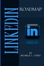 LinkedIn Roadmap: A Strategic Guide to Landing High-Paying Jobs with Profile Optimization with Expert Strategies and Networking Mastery