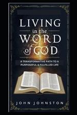 Living in the Word of God: A Transformative Path to a Purposeful and Fulfilled Life