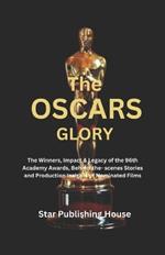 The Oscars Glory: The Winners, Impact & Legacy of the 96th Academy Awards, Behind-the- scenes Stories and Production Insights of Nominated Films