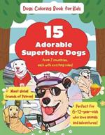 Dogs Coloring Book for Kids: 15 Adorable superhero dogs from 7 countries, each with exciting roles! Perfect for 6-12-year-olds who love animals and adventures - meet global friends of Patron