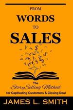 From words to sales: The Story Selling Method for Captivating Customers and Closing Deal