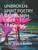 Unbroken: Spirit Poetry of Triumph Over Trauma