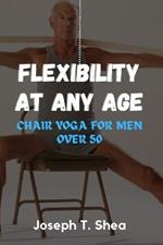 Flexibility at any age: CHAIR yoga for men over 50