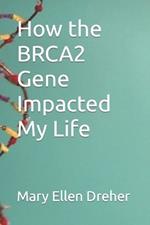 How the BRCA2 Gene Impacted My Life