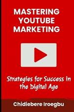 Mastering Youtube Marketing: Strategies for Success in the Digital Age