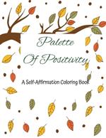 Palette of Positivity: A self-affirmation Coloring Book