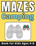 Camping Gifts for Kids: Camping Mazes Book for Kids Ages 4-8: A Fun and Challenging Camping-Themed Activity Book for Boys and Girls with Solutions