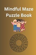 Mindful Maze Puzzle Book: Finding Clarity A Journey Through Mindful Mazes for kids for 3 to 8