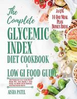 The Complete Glycemic Index Cookbook & Low GI Food Guide: Your Personalized Guide to Lose Weight, Manage PCOS, Fight Diabetes & Heart Disease, and Reverse Insulin Resistance with This Delicious Recipe