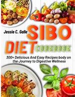 Sibo Diet Cookbook: 300+ Delicious And Easy Recipes body on the Journey to Digestive Wellness