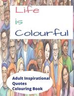 Life is Colourful: Inspirational Quotes Coloring Book