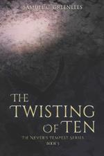 The Twisting of Ten