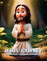 Jesus Journey: A Spiritual Coloring Experience: Reflect, Rejoice, and Renew Your Spirit Through 26 Beautiful Images