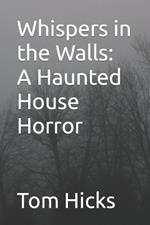 Whispers in the Walls: A Haunted House Horror