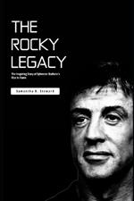 The Rocky Legacy: The Inspiring Story of Sylvester Stallone's Rise to Fame