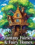 Fantasy Fairies & Fairy Homes